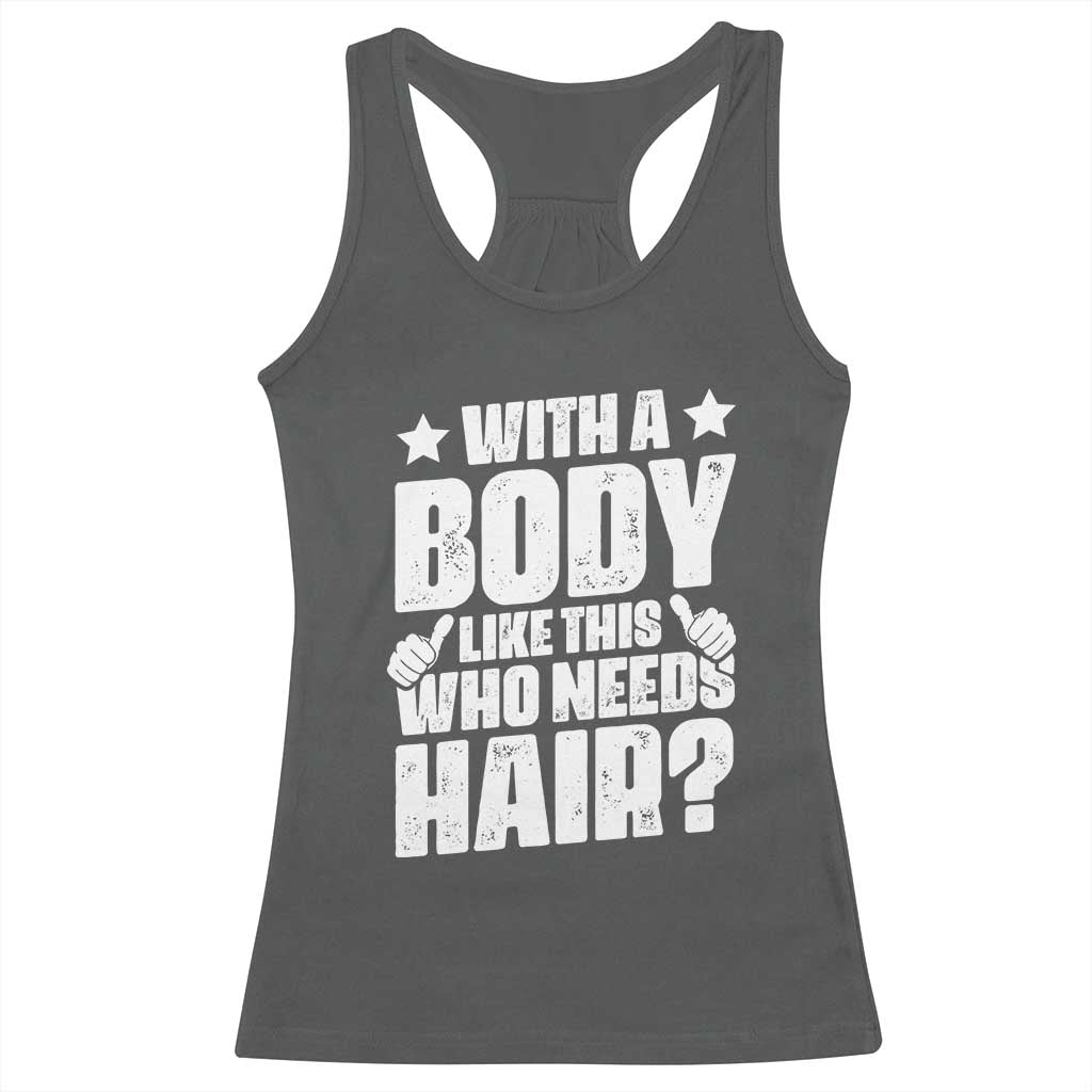 With A Body Like This Who Needs Hair Racerback Tank Top Dad Bald Man Father's Day