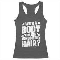 With A Body Like This Who Needs Hair Racerback Tank Top Dad Bald Man Father's Day