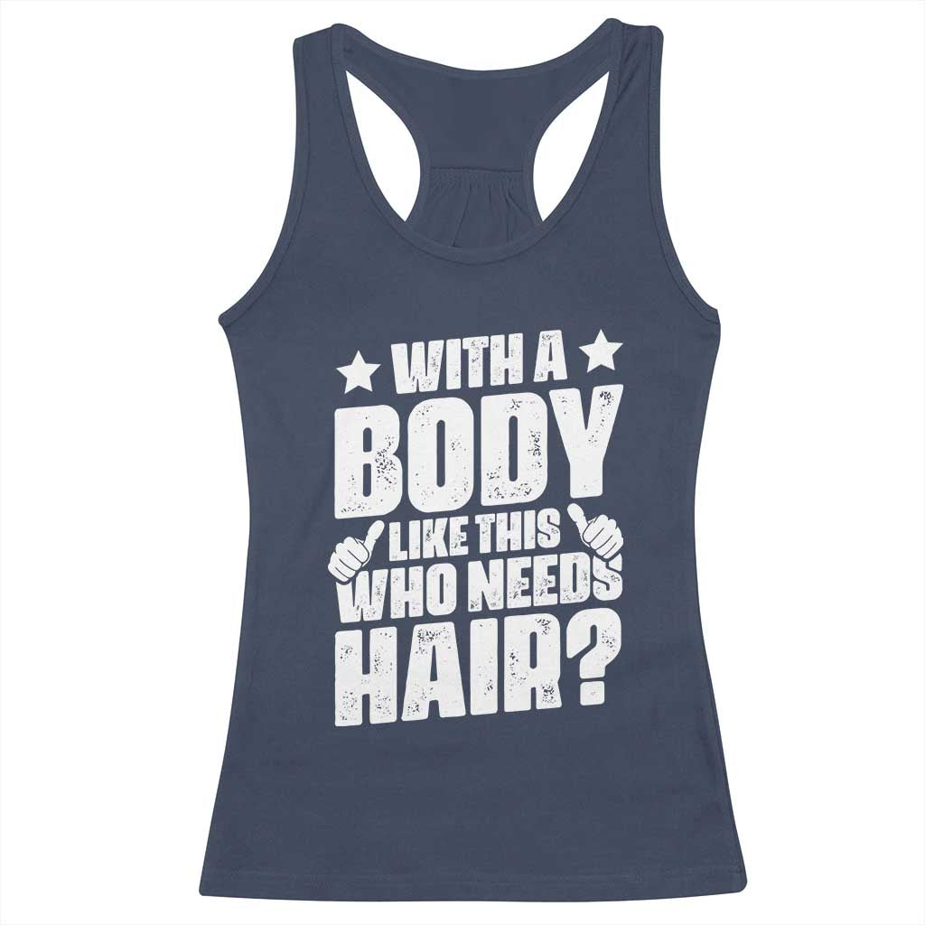 With A Body Like This Who Needs Hair Racerback Tank Top Dad Bald Man Father's Day