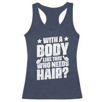 With A Body Like This Who Needs Hair Racerback Tank Top Dad Bald Man Father's Day