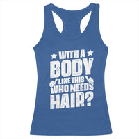 With A Body Like This Who Needs Hair Racerback Tank Top Dad Bald Man Father's Day