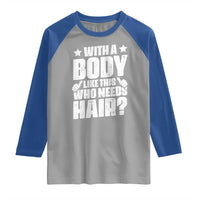 With A Body Like This Who Needs Hair Raglan Shirt Dad Bald Man Father's Day