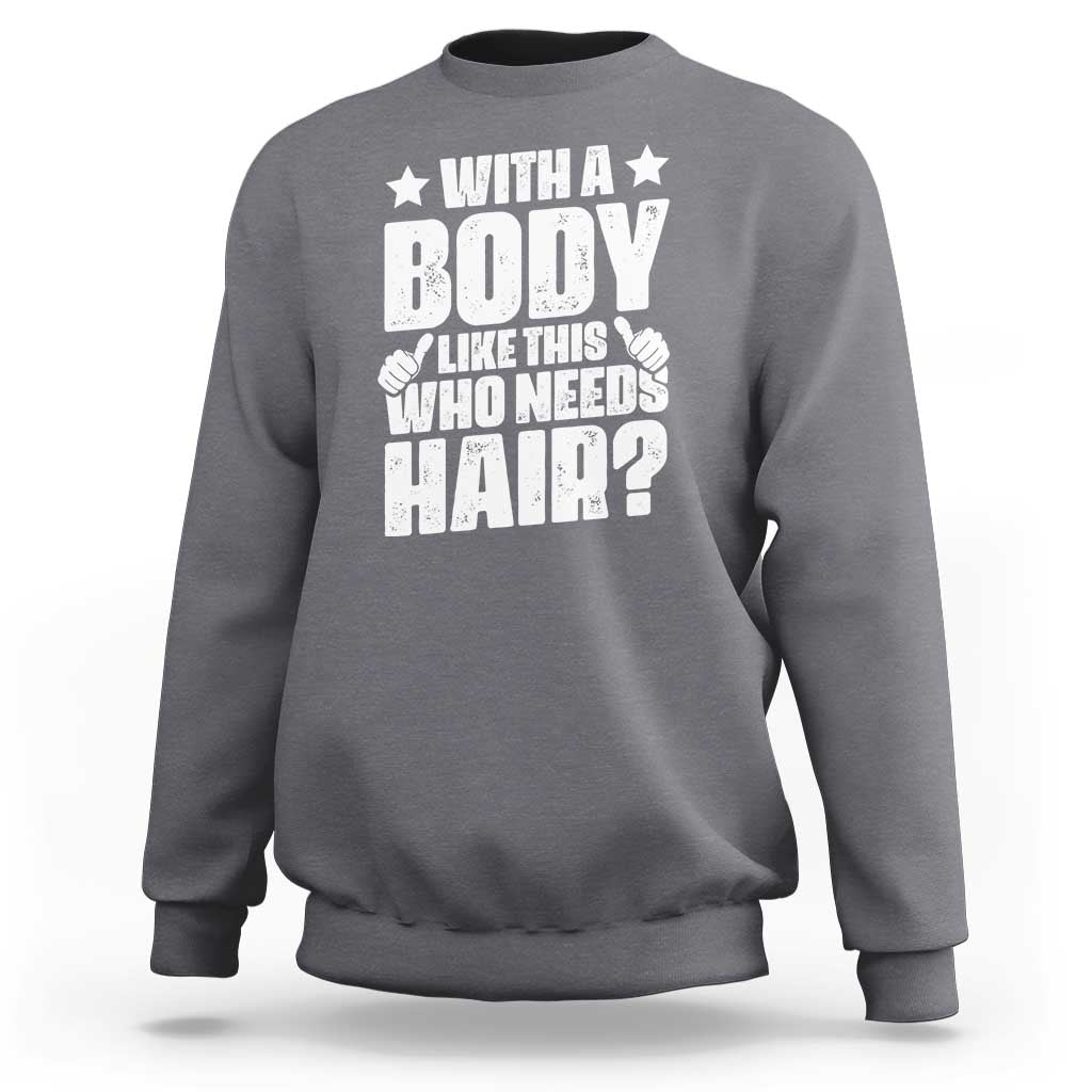 With A Body Like This Who Needs Hair Sweatshirt Dad Bald Man Father's Day