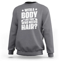 With A Body Like This Who Needs Hair Sweatshirt Dad Bald Man Father's Day