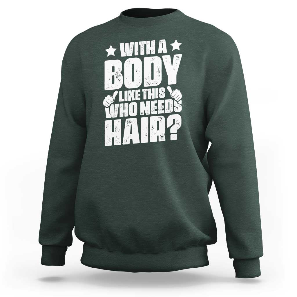 With A Body Like This Who Needs Hair Sweatshirt Dad Bald Man Father's Day