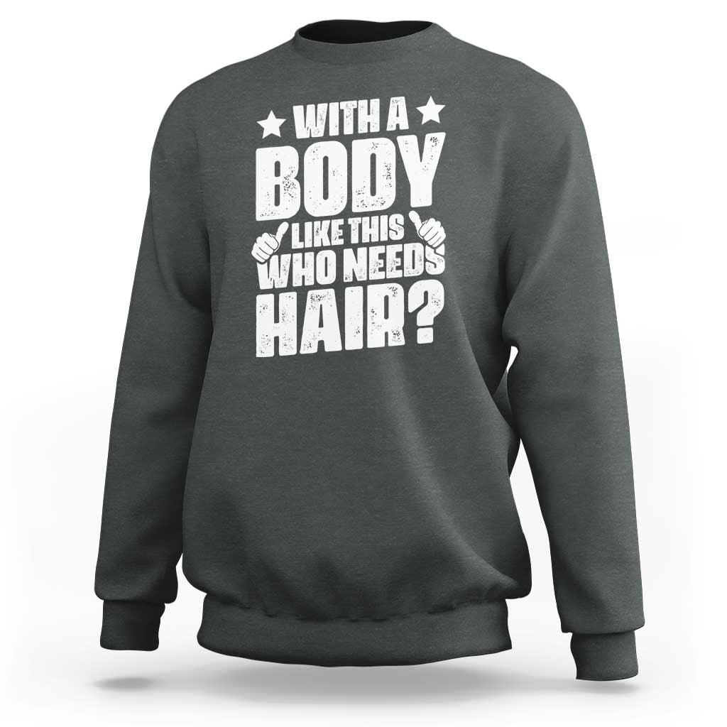 With A Body Like This Who Needs Hair Sweatshirt Dad Bald Man Father's Day