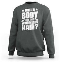 With A Body Like This Who Needs Hair Sweatshirt Dad Bald Man Father's Day