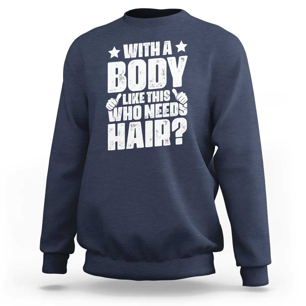 With A Body Like This Who Needs Hair Sweatshirt Dad Bald Man Father's Day