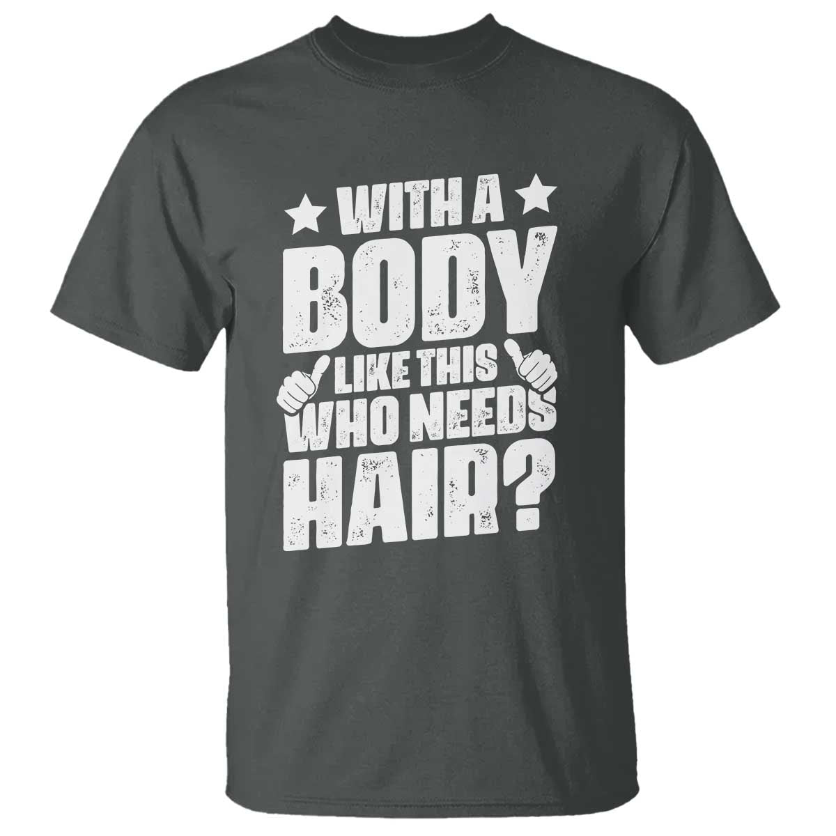 With A Body Like This Who Needs Hair T Shirt Dad Bald Man Father's Day