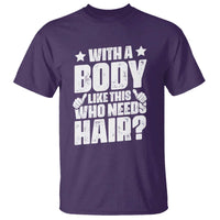 With A Body Like This Who Needs Hair T Shirt Dad Bald Man Father's Day