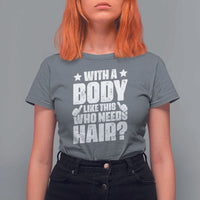 With A Body Like This Who Needs Hair T Shirt For Women Dad Bald Man Father's Day