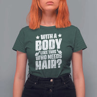 With A Body Like This Who Needs Hair T Shirt For Women Dad Bald Man Father's Day