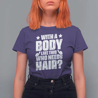With A Body Like This Who Needs Hair T Shirt For Women Dad Bald Man Father's Day