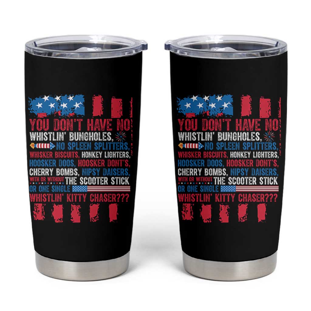Funny You Dont Have No Whistlin Bugholes Tumbler Cup 4th Of July American Flag
