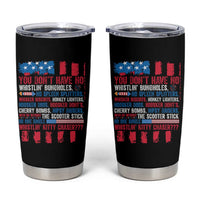 Funny You Dont Have No Whistlin Bugholes Tumbler Cup 4th Of July American Flag