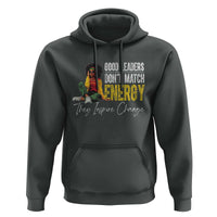 Good Leaders Don't Match Energy They Inspire Change Hoodie Black Leadership Juneteenth
