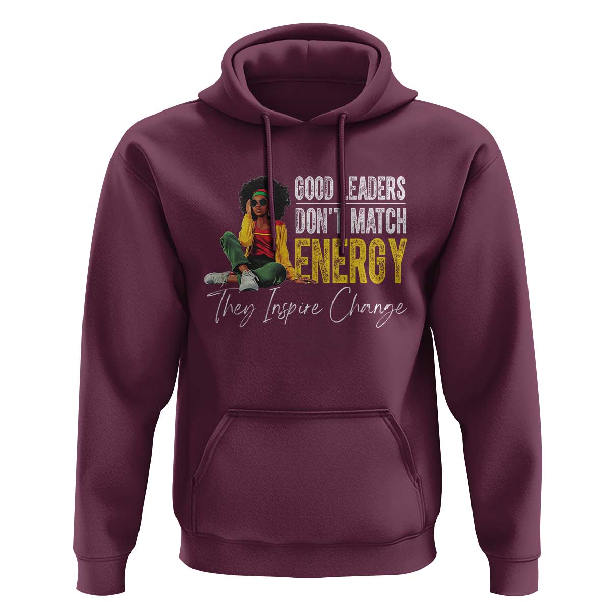 Good Leaders Don't Match Energy They Inspire Change Hoodie Black Leadership Juneteenth