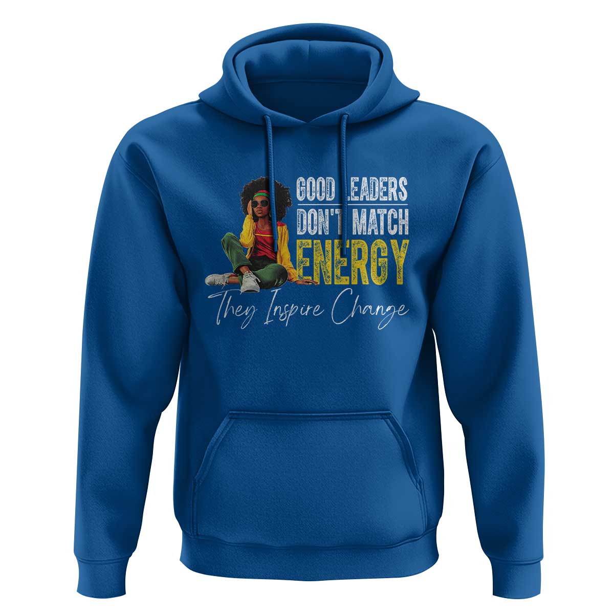 Good Leaders Don't Match Energy They Inspire Change Hoodie Black Leadership Juneteenth