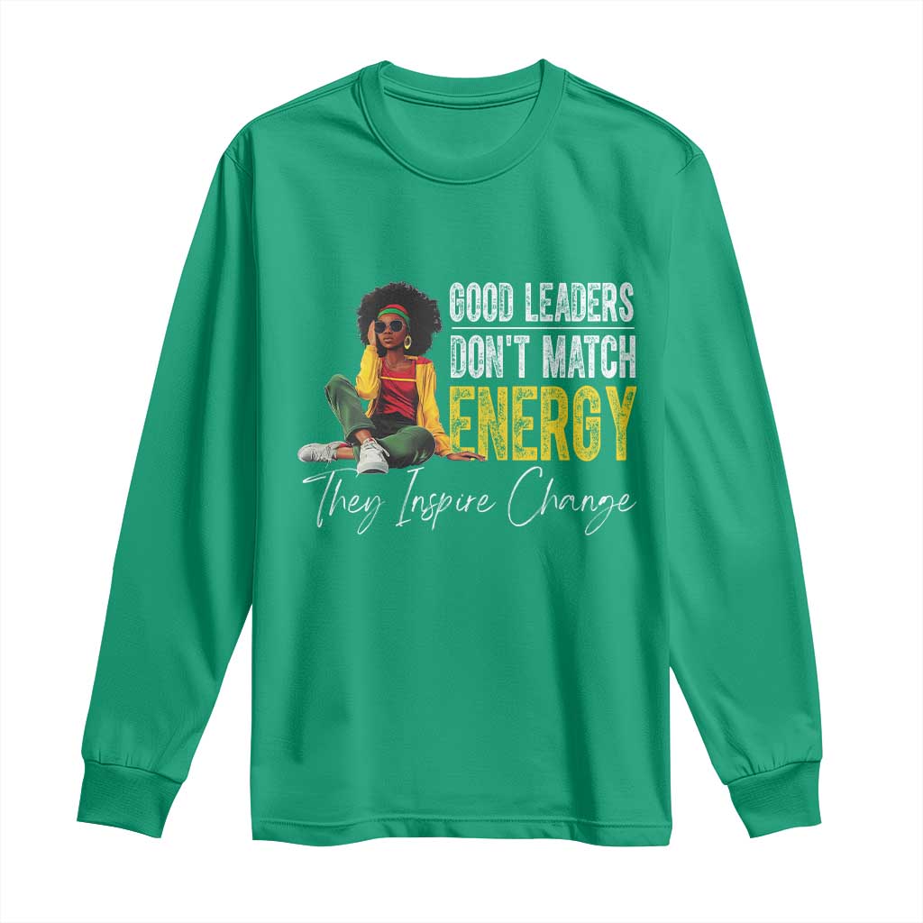 Good Leaders Don't Match Energy They Inspire Change Long Sleeve Shirt Black Leadership Juneteenth