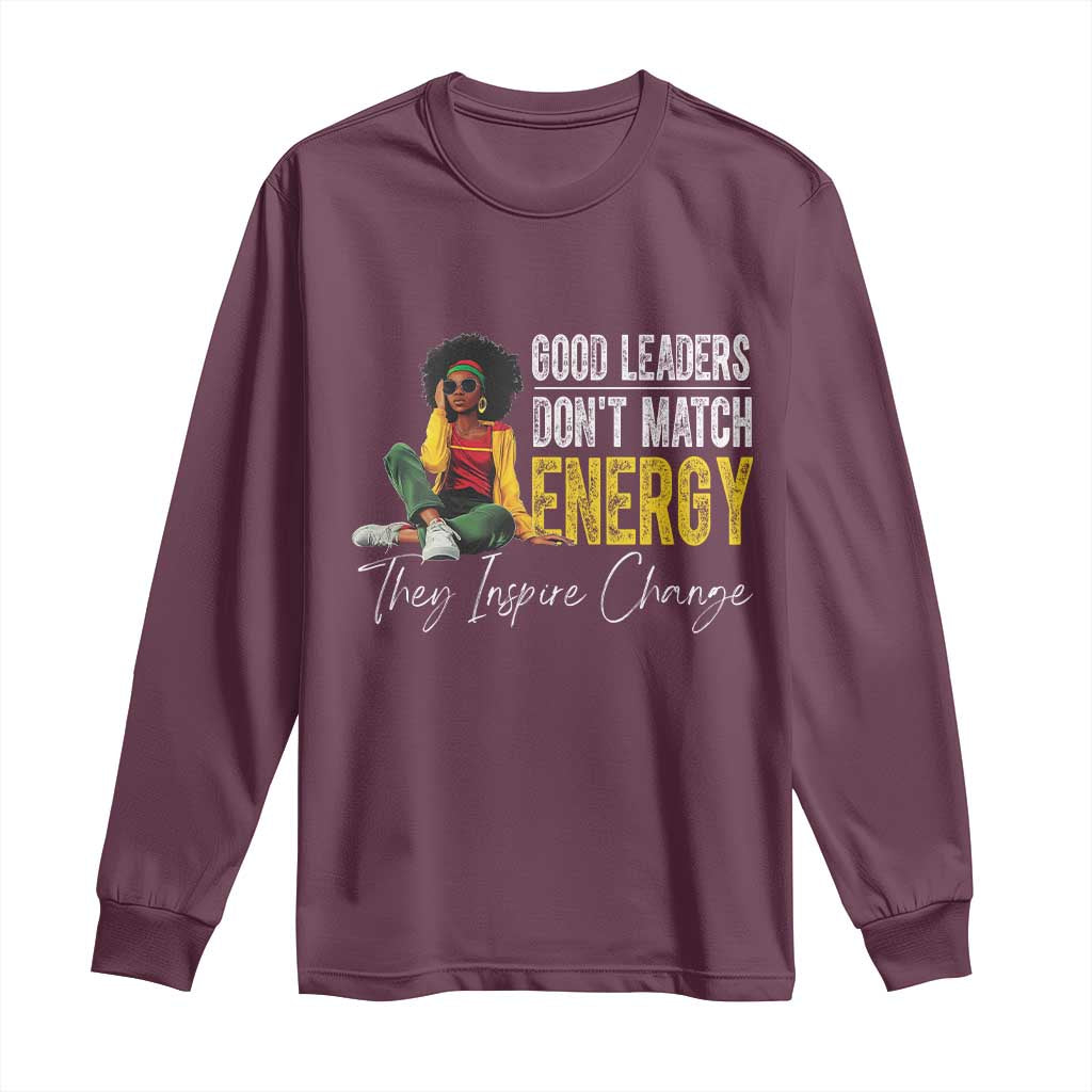 Good Leaders Don't Match Energy They Inspire Change Long Sleeve Shirt Black Leadership Juneteenth
