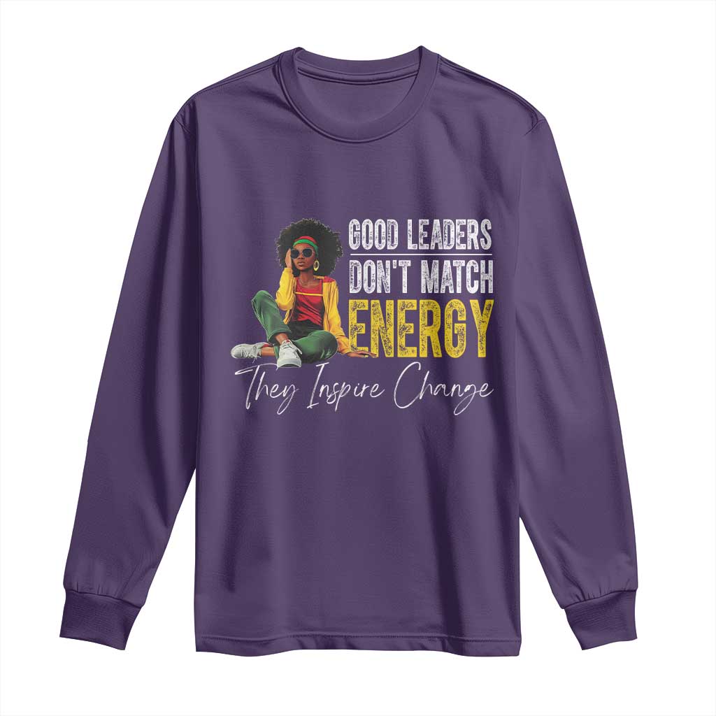 Good Leaders Don't Match Energy They Inspire Change Long Sleeve Shirt Black Leadership Juneteenth