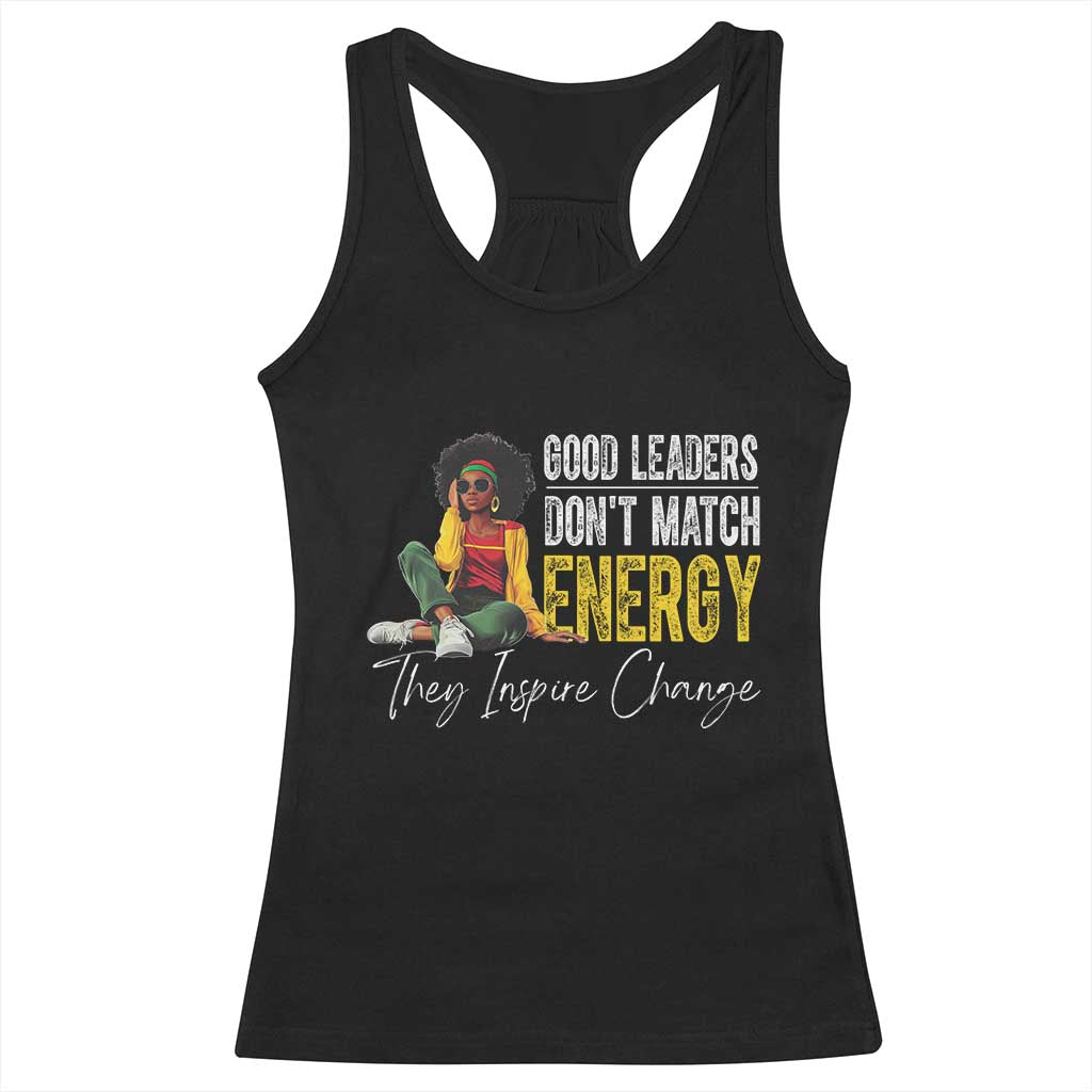 Good Leaders Don't Match Energy They Inspire Change Racerback Tank Top Black Leadership Juneteenth