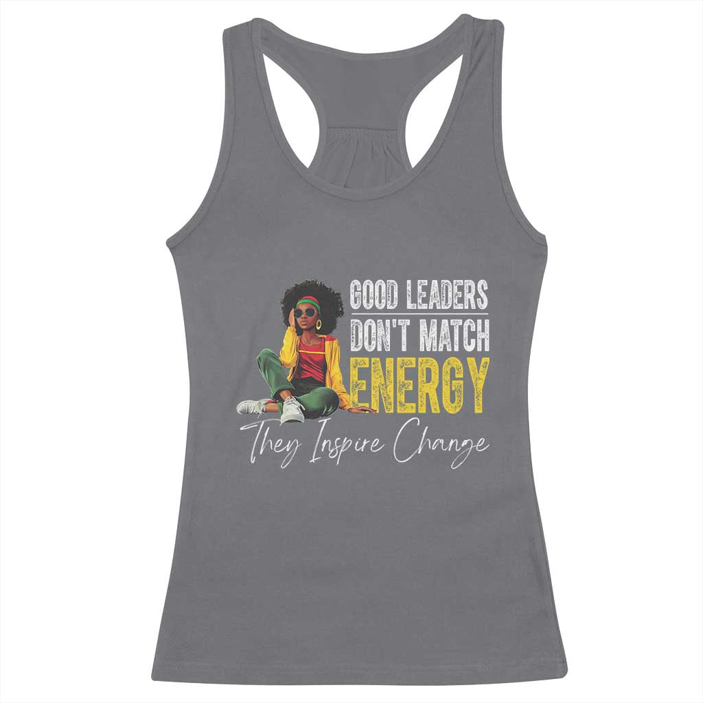 Good Leaders Don't Match Energy They Inspire Change Racerback Tank Top Black Leadership Juneteenth