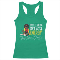 Good Leaders Don't Match Energy They Inspire Change Racerback Tank Top Black Leadership Juneteenth