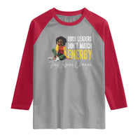 Good Leaders Don't Match Energy They Inspire Change Raglan Shirt Black Leadership Juneteenth