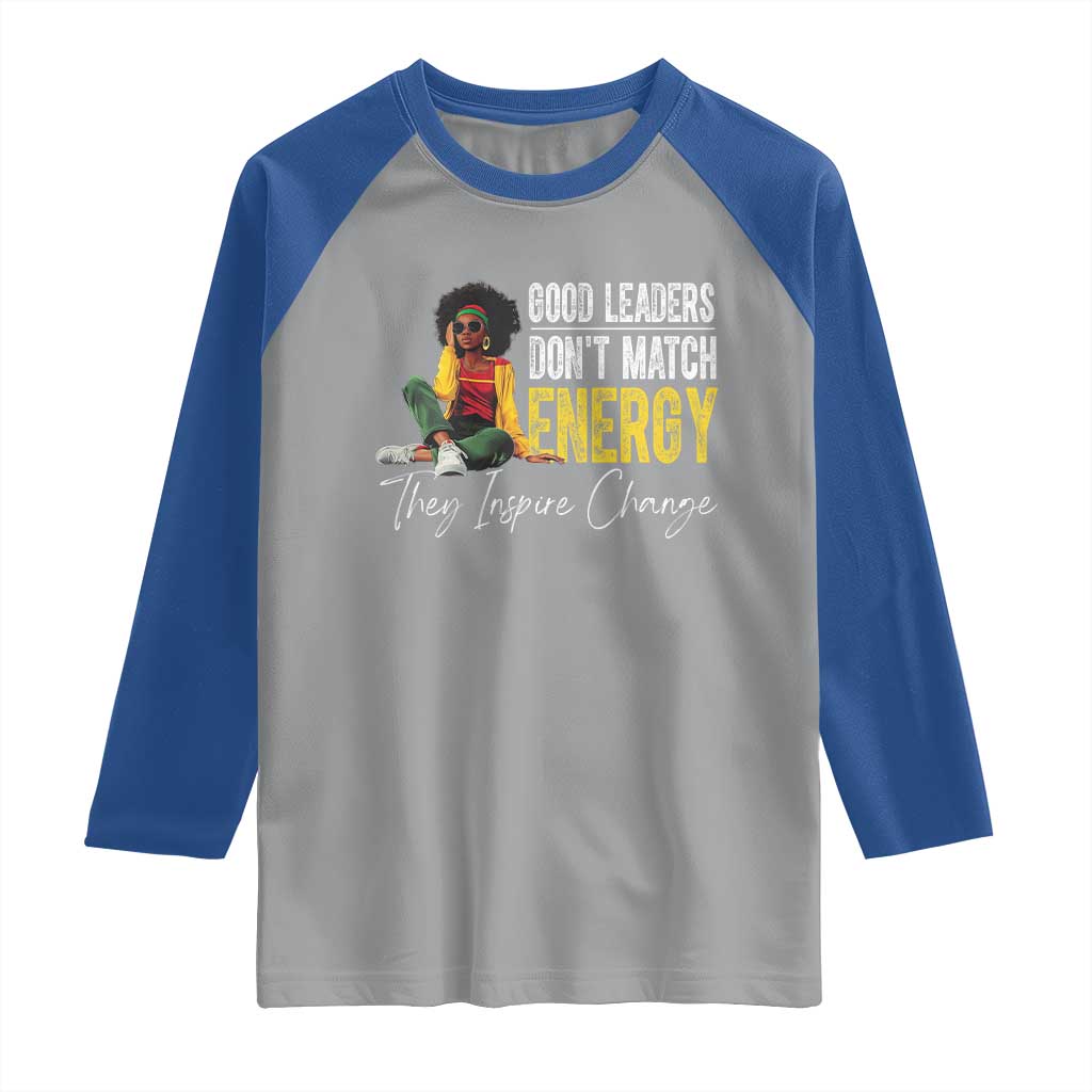 Good Leaders Don't Match Energy They Inspire Change Raglan Shirt Black Leadership Juneteenth