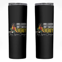 Good Leaders Don't Match Energy They Inspire Change Skinny Tumbler Black Leadership Juneteenth