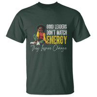 Good Leaders Don't Match Energy They Inspire Change T Shirt Black Leadership Juneteenth