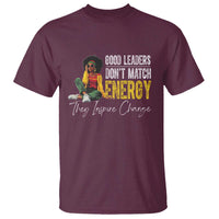 Good Leaders Don't Match Energy They Inspire Change T Shirt Black Leadership Juneteenth