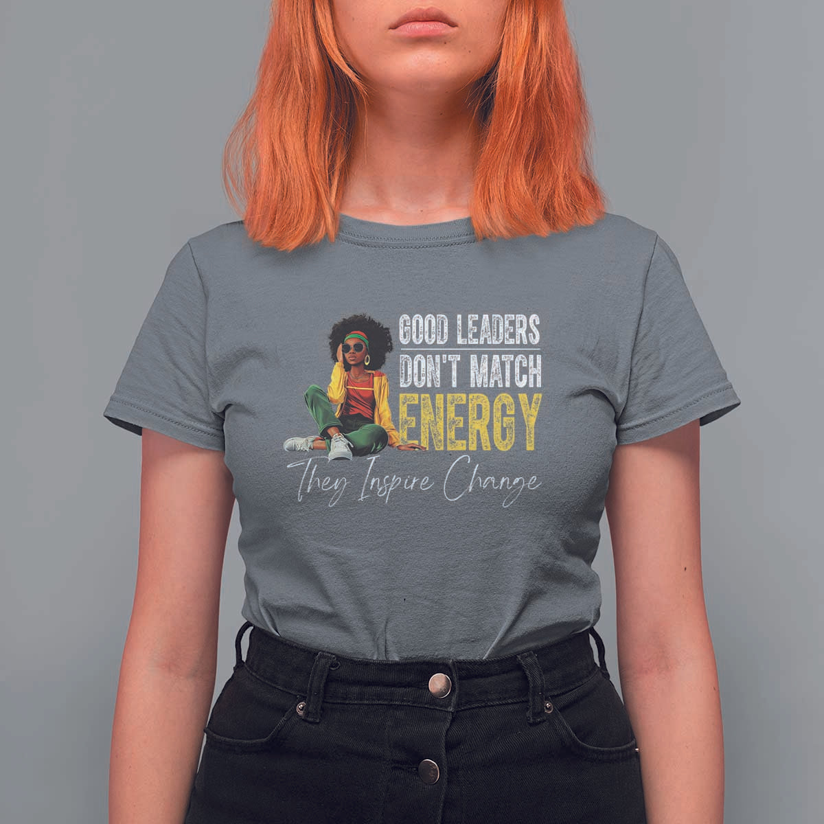 Good Leaders Don't Match Energy They Inspire Change T Shirt For Women Black Leadership Juneteenth