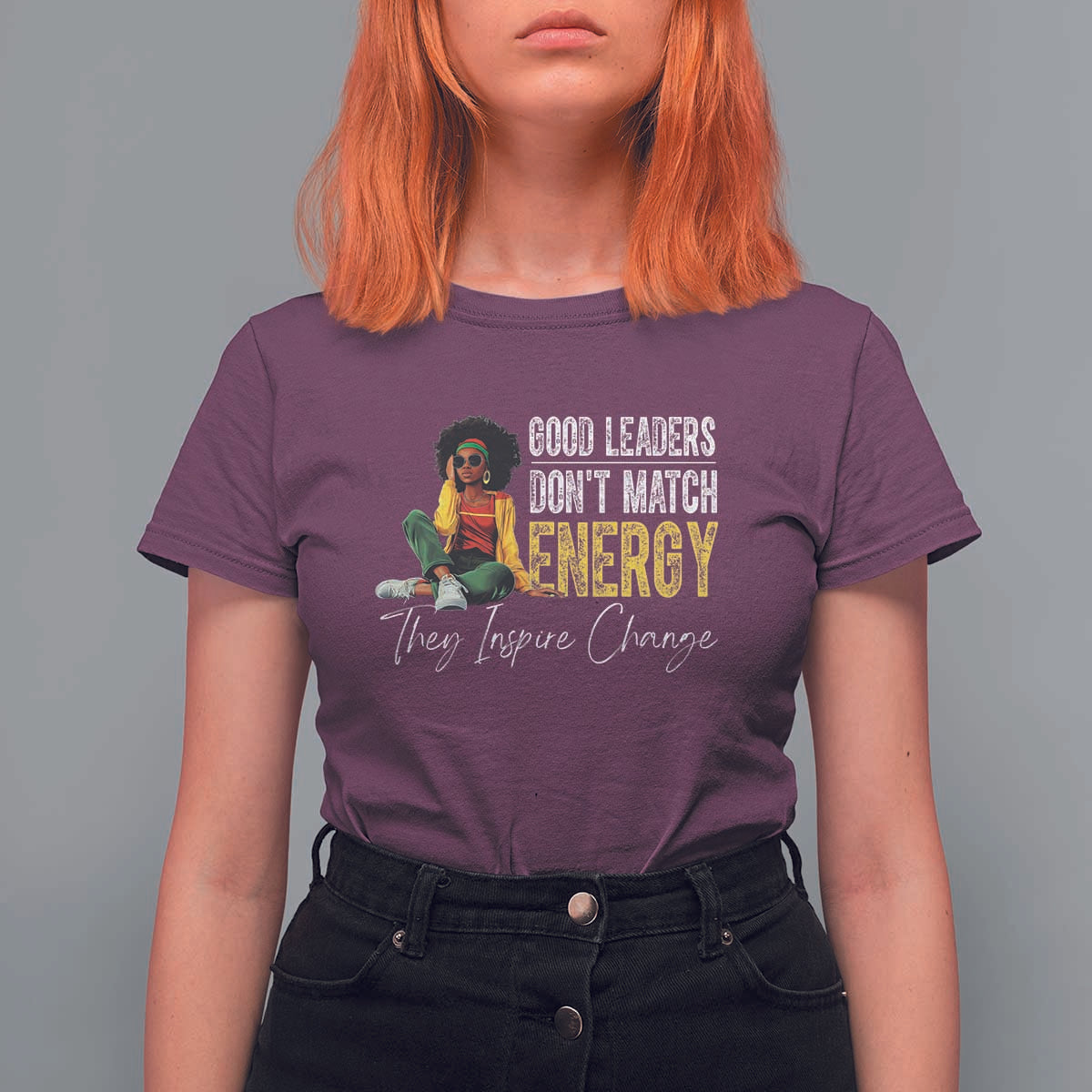 Good Leaders Don't Match Energy They Inspire Change T Shirt For Women Black Leadership Juneteenth