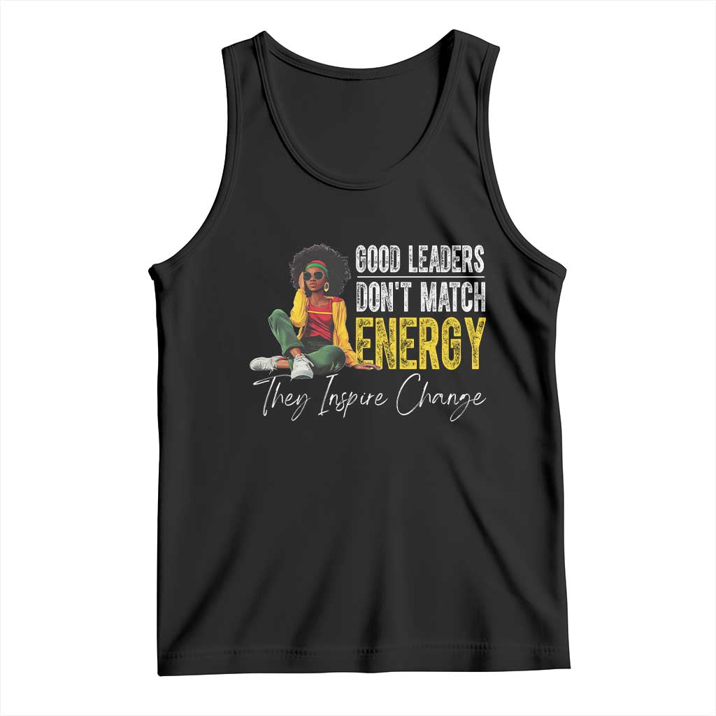 Good Leaders Don't Match Energy They Inspire Change Tank Top Black Leadership Juneteenth
