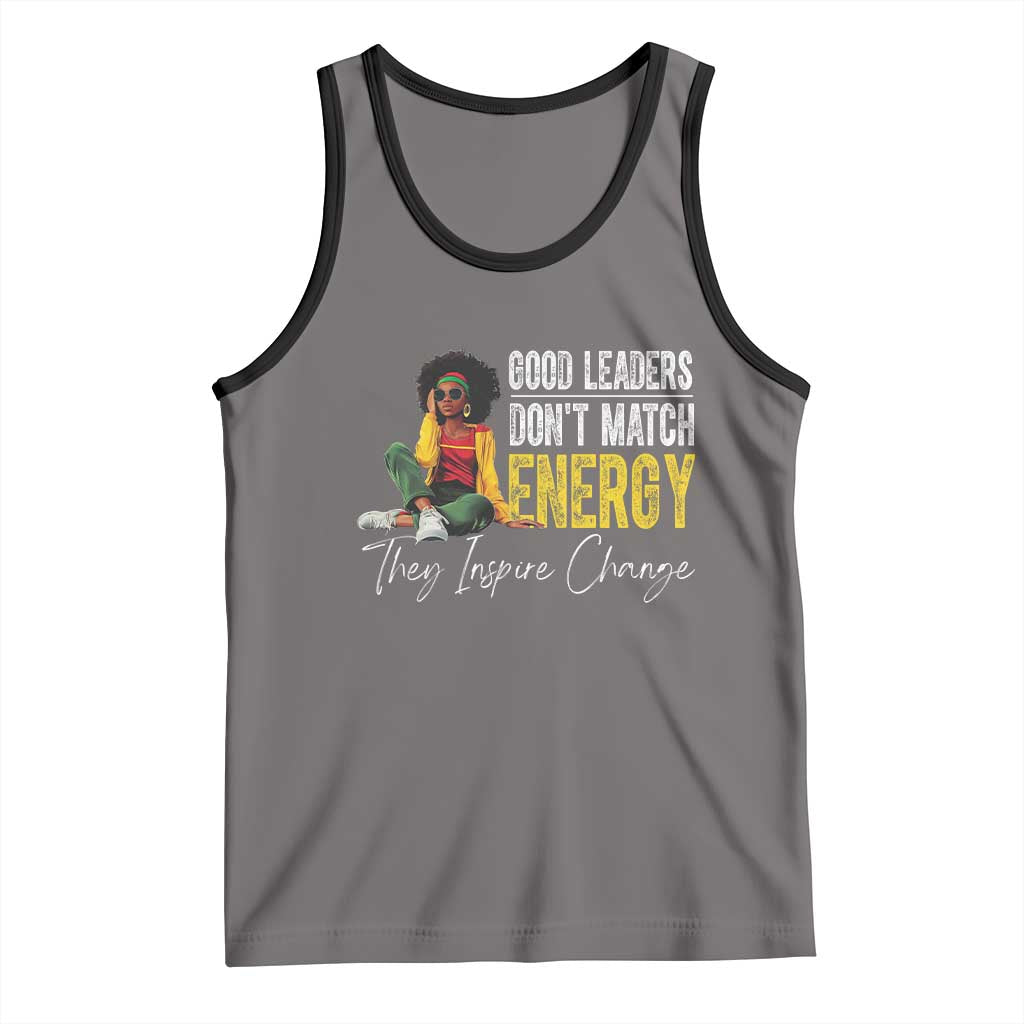 Good Leaders Don't Match Energy They Inspire Change Tank Top Black Leadership Juneteenth