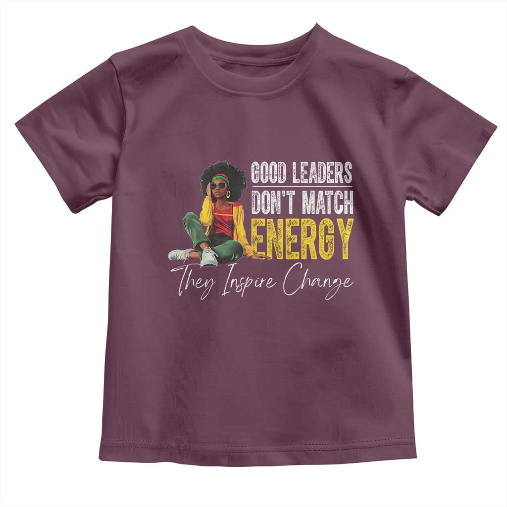 Good Leaders Don't Match Energy They Inspire Change Toddler T Shirt Black Leadership Juneteenth