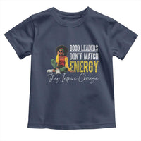 Good Leaders Don't Match Energy They Inspire Change Toddler T Shirt Black Leadership Juneteenth