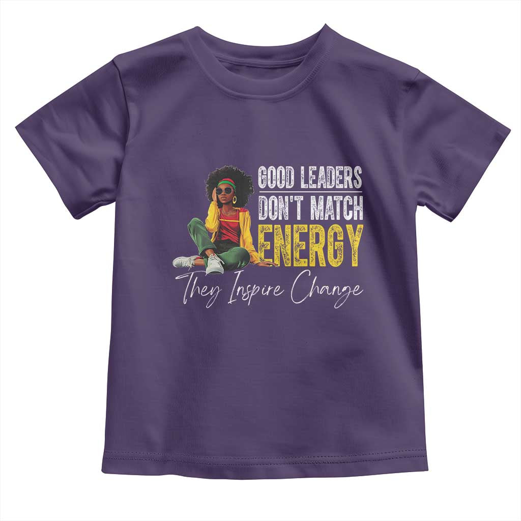 Good Leaders Don't Match Energy They Inspire Change Toddler T Shirt Black Leadership Juneteenth