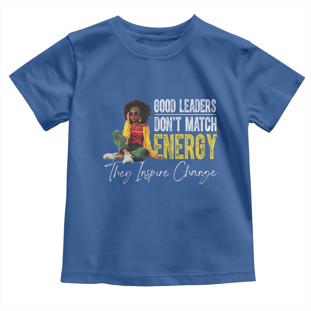 Good Leaders Don't Match Energy They Inspire Change Toddler T Shirt Black Leadership Juneteenth