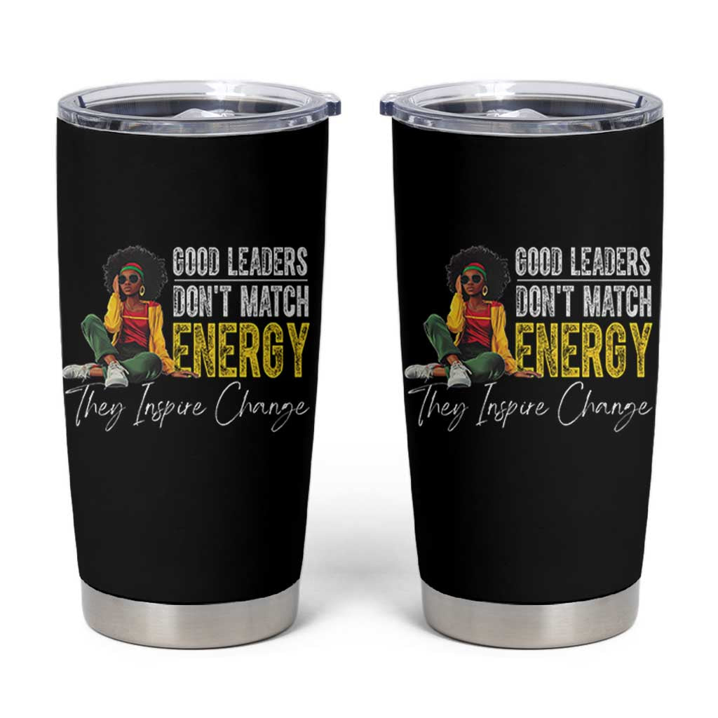 Good Leaders Don't Match Energy They Inspire Change Tumbler Cup Black Leadership Juneteenth