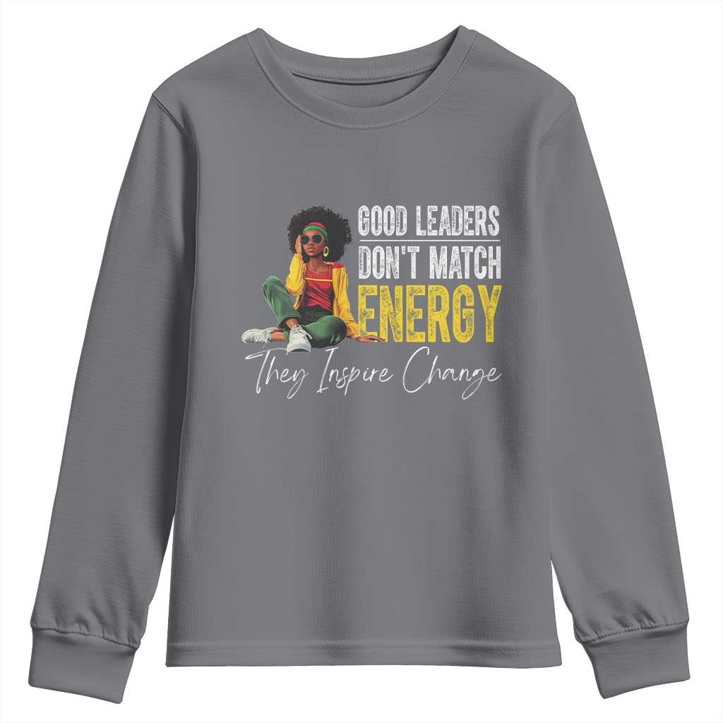 Good Leaders Don't Match Energy They Inspire Change Youth Sweatshirt Black Leadership Juneteenth