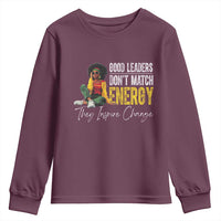 Good Leaders Don't Match Energy They Inspire Change Youth Sweatshirt Black Leadership Juneteenth