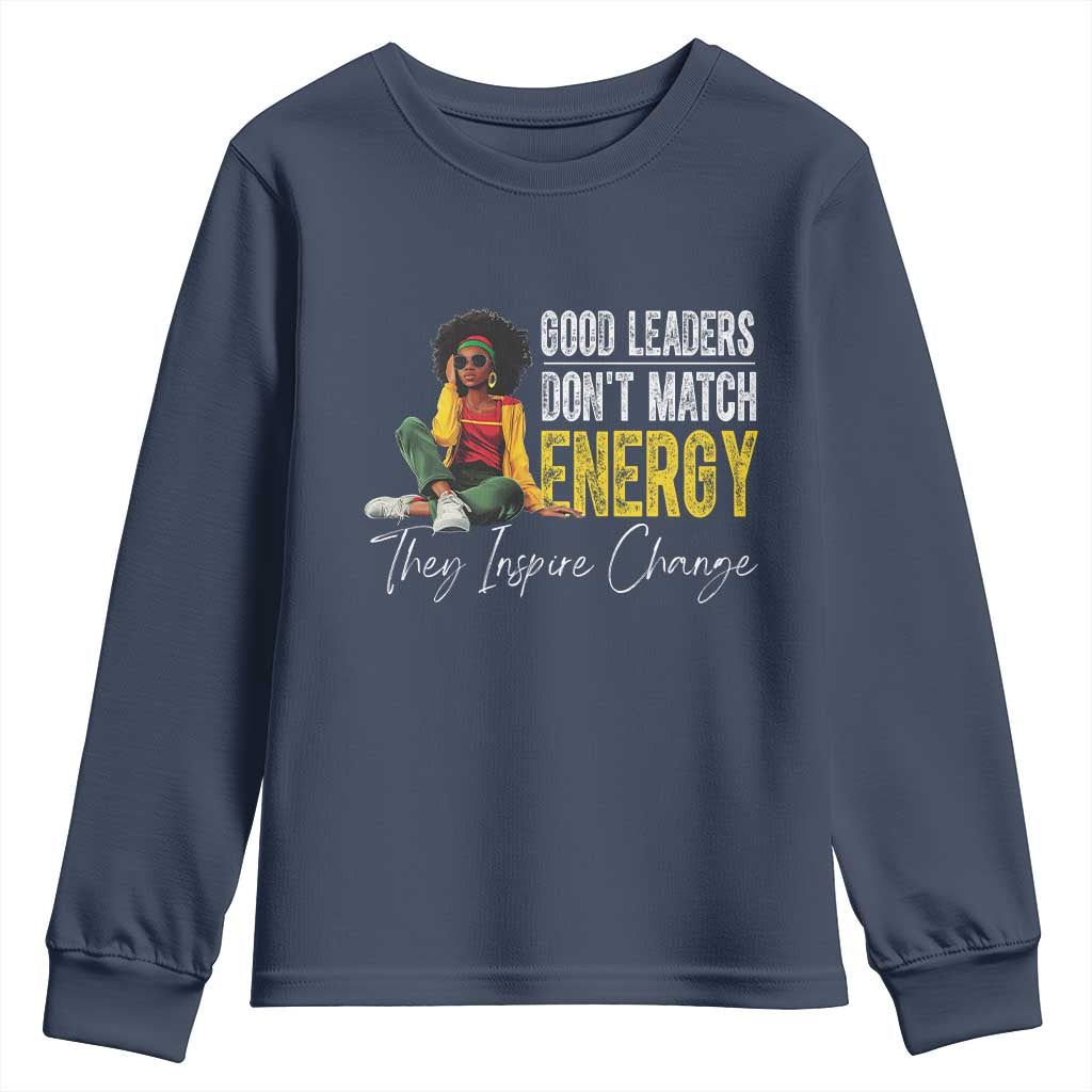 Good Leaders Don't Match Energy They Inspire Change Youth Sweatshirt Black Leadership Juneteenth