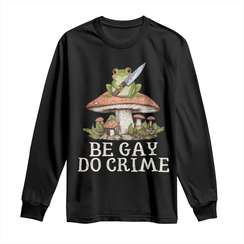 Funny Be Gay Do Crime Long Sleeve Shirt LGBTQ Pride Gay Frog