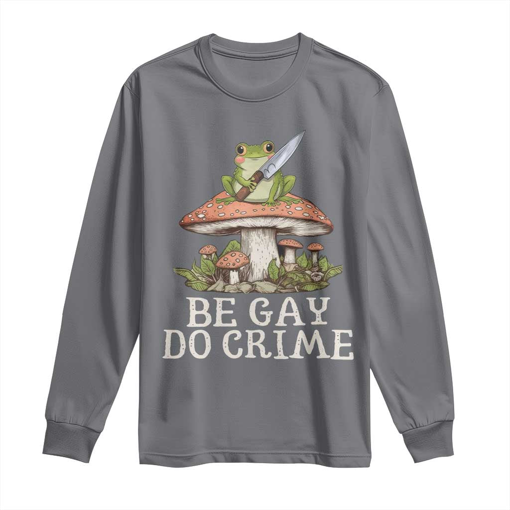 Funny Be Gay Do Crime Long Sleeve Shirt LGBTQ Pride Gay Frog