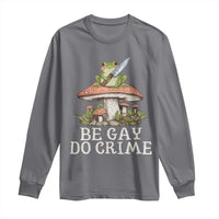 Funny Be Gay Do Crime Long Sleeve Shirt LGBTQ Pride Gay Frog