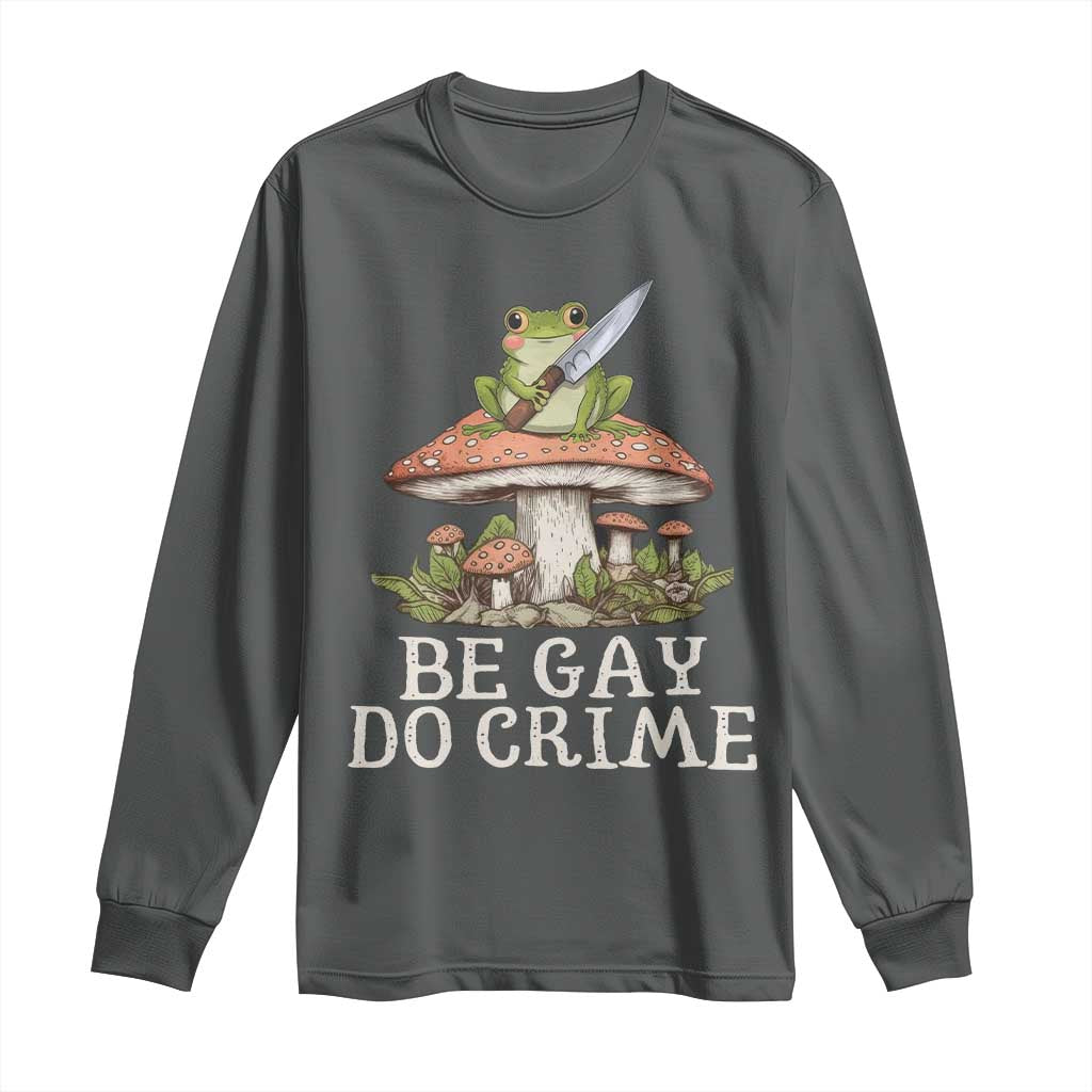 Funny Be Gay Do Crime Long Sleeve Shirt LGBTQ Pride Gay Frog