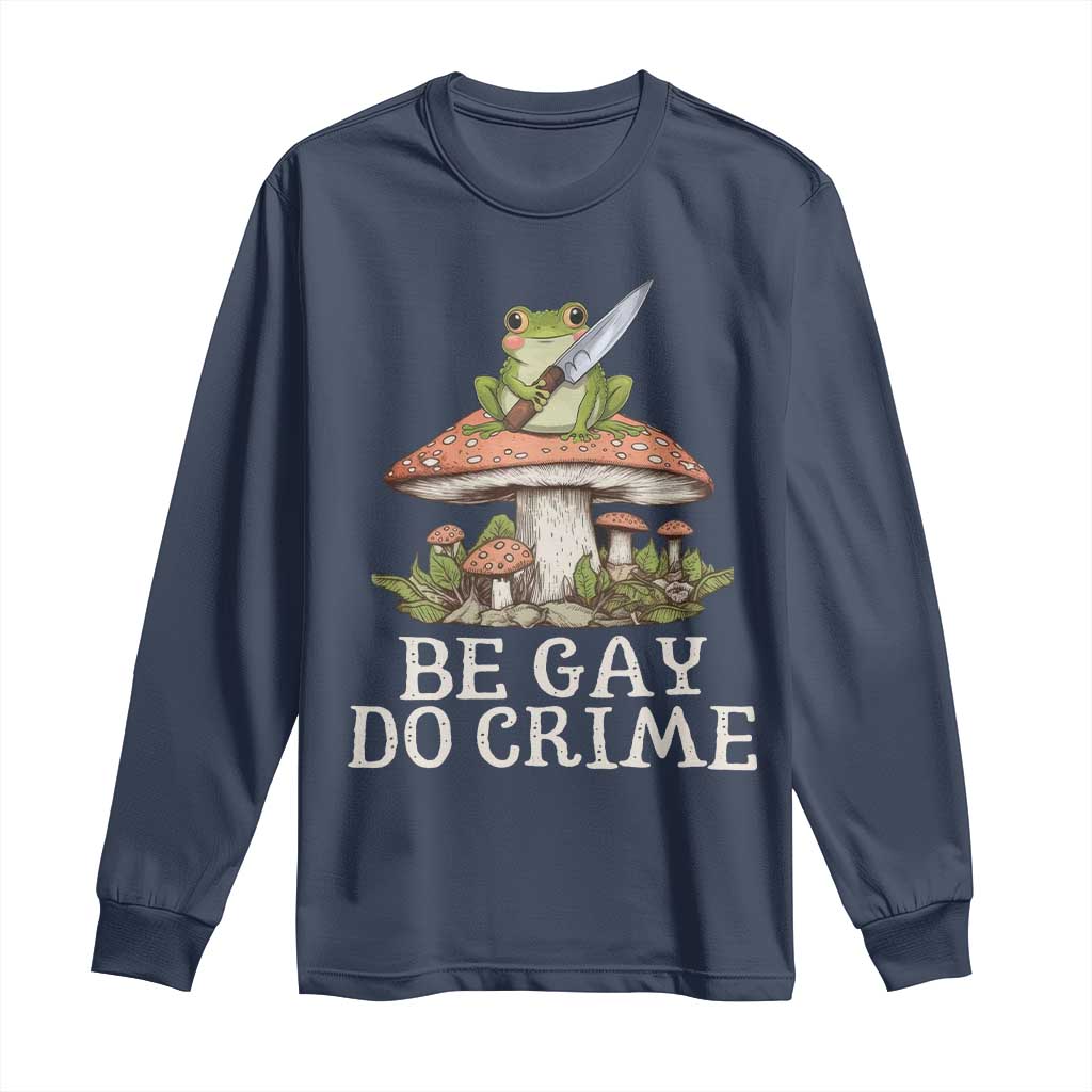Funny Be Gay Do Crime Long Sleeve Shirt LGBTQ Pride Gay Frog
